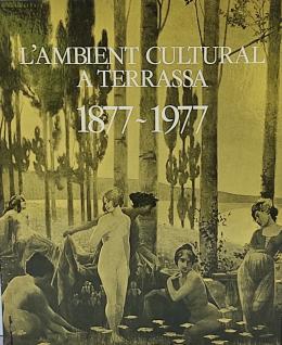 L¿AMBIENT CULTURAL A TERRASSA (1877-1977).