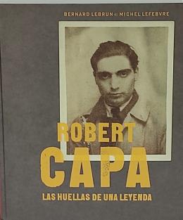 ROBERT CAPA, LAS HUELLAS DE UNA LEYENDA