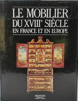 "LE MOBILIER DU XVIIIe SIÈCLE EN FRANCE ET EN EUROPE"
