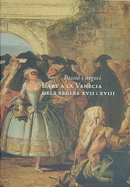 "PASSIÓ I NEGOCI: L'ART A LA VENÈCIA DELS SEGLES XVII I XVI