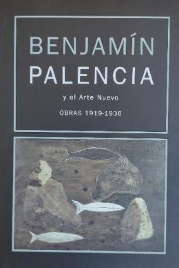 BENJAMÍN PALENCIA Y EL ARTE NUEVO. OBRAS 1919-1936.