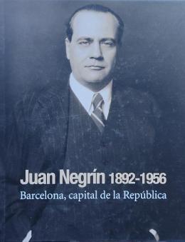 JUAN NEGRÍN (1892-1956): BARCELONA, CAPITAL DE LA REPÚBLIC