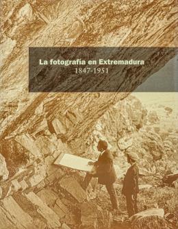 "LA FOTOGRAFÍA EN EXTREMADURA 1847-1951"