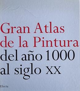 "GRAN ATLAS DE LA PINTURA: DEL AÑO 1000 AL SIGLO XX"