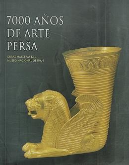 7000 AÑOS DE ARTE PERSA: OBRAS MAESTRAS DEL MUSEO ...