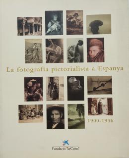 LA FOTOGRAFIA PICTORIALISTA A ESPANYA (1900-1936