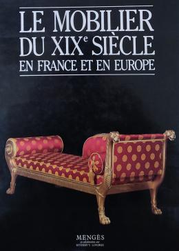 LE MOBILIER DU XIXe SIÈCLE EN FRANCE ET EN EUROPE.