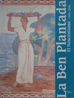 LA BEN PLANTADA: EL NOUCENTISME (1906-2006).