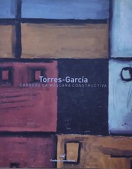 TORRES-GARCÍA: DARRERE LA MÀSCARA CONSTRUCTIVA.