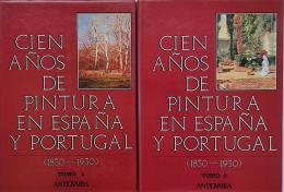 CIEN AÑOS DE PINTURA EN ESPAÑA Y PORTUGAL (1830-1930).