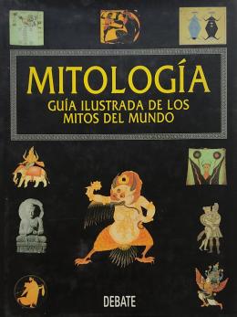 MITOLOGÍA. GUÍA ILUSTRADA DE LOS MITOS DEL MUNDO.