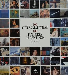 100 OBRAS MAESTRAS, 100 PINTORES ARGENTINOS (1810-1994).