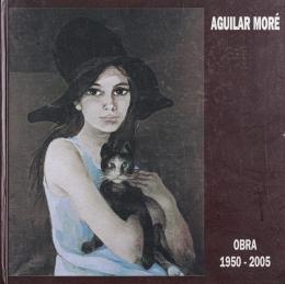 AGUILAR MORÉ, OBRA 1950-2005