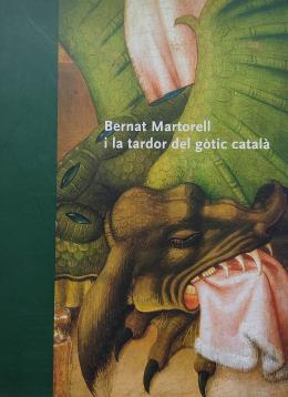 BERNAT MARTORELL I LA TARDOR DEL GÒTIC CATALÀ.