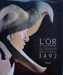L’OR ET LA CENDRE: À LA RENCONTRE DES AMERIQUES. 1492.