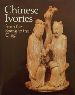CHINESE IVORIES: FROM THE SHANG TO THE QING.