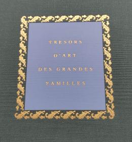TRESORS D’ART DES GRANDES FAMILLES.
