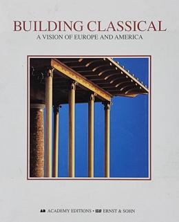 BUILDING CLASSICAL: A VISION OF EUROPE AND AMERICA. ...