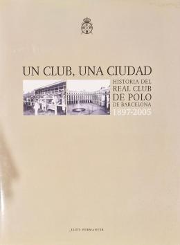 UN CLUB, UNA CIUDAD. HISTORIA DEL REAL CLUB DE POLO BARCELON