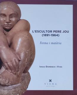 "L’ESCULTOR PERE JOU (1891 - 1964): FORMA I MATÈRIA"