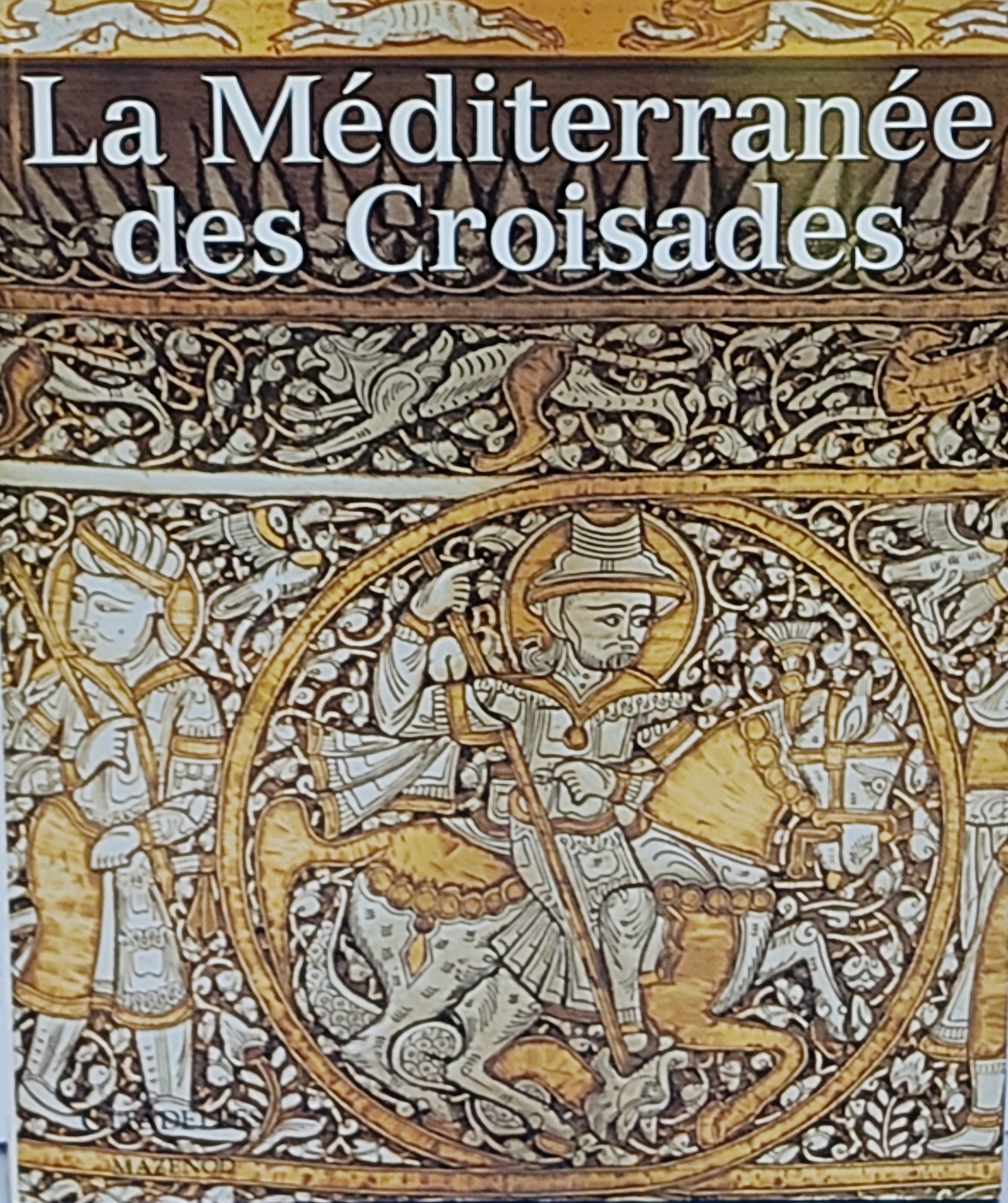 LA MEDITERRANÉE DES CROISADES.