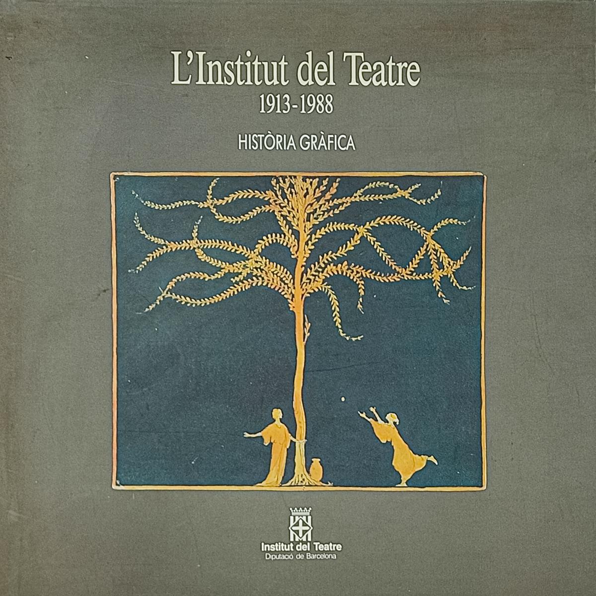 "L&#39;INSTITUT DEL TEATRE:  HISTÒRIA GRÀFICA (1913-1988)"