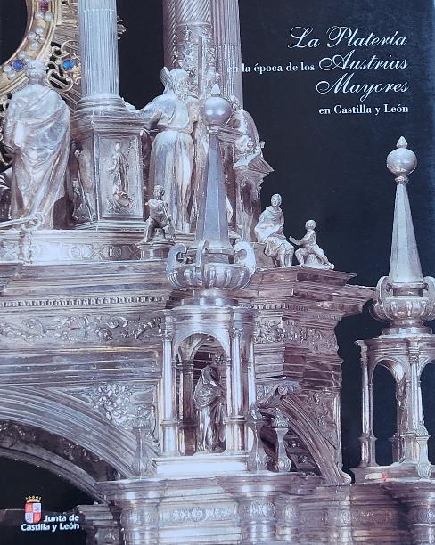 LA PLATERÍA EN LA ÉPOCA DE LOS AUSTRIAS MAYORES EN CASTILLA