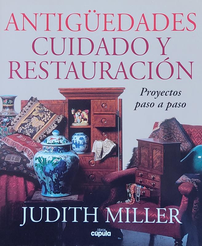 ANTIGÜEDADES:  CUIDADO Y RESTAURACIÓN. PROYECTOS PASO A PASO