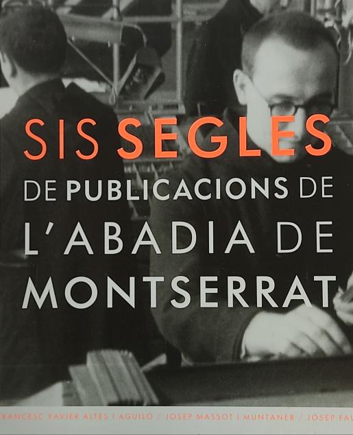 SIS SEGLES DE PUBLICACIONS DE L¿ABADIA DE MONTSERRAT.