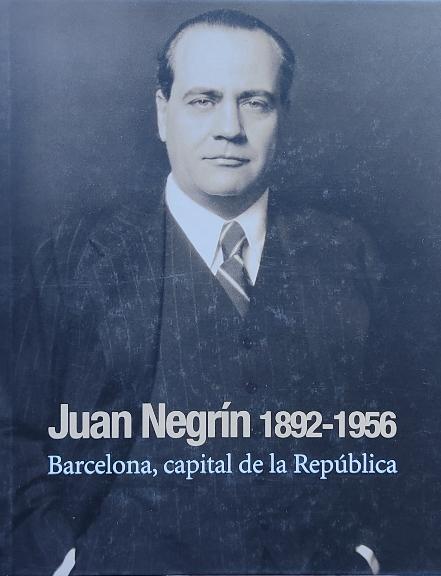 JUAN NEGRÍN (1892-1956):   BARCELONA, CAPITAL DE LA REPÚBLIC