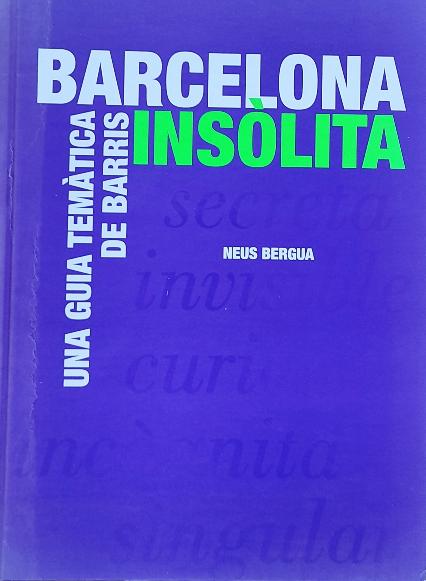 BARCELONA INSÓLITA:  UNA GUIA TEMÀTICA DE BARRIS.