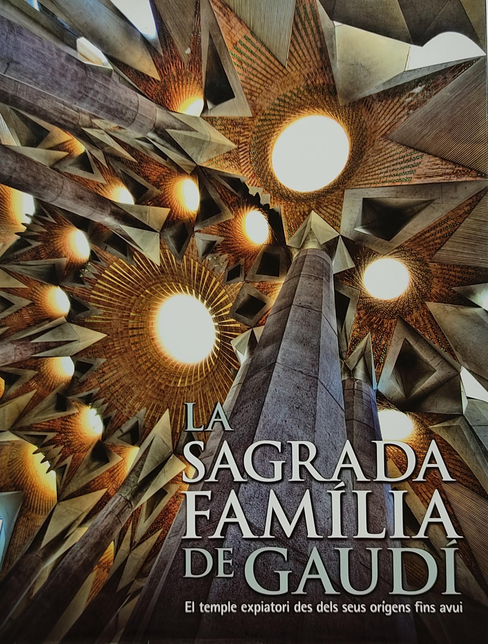 LA SAGRADA FAMILIA DE GAUDÍ. DES DELS SEUS ORÍGENS FINS AVUI