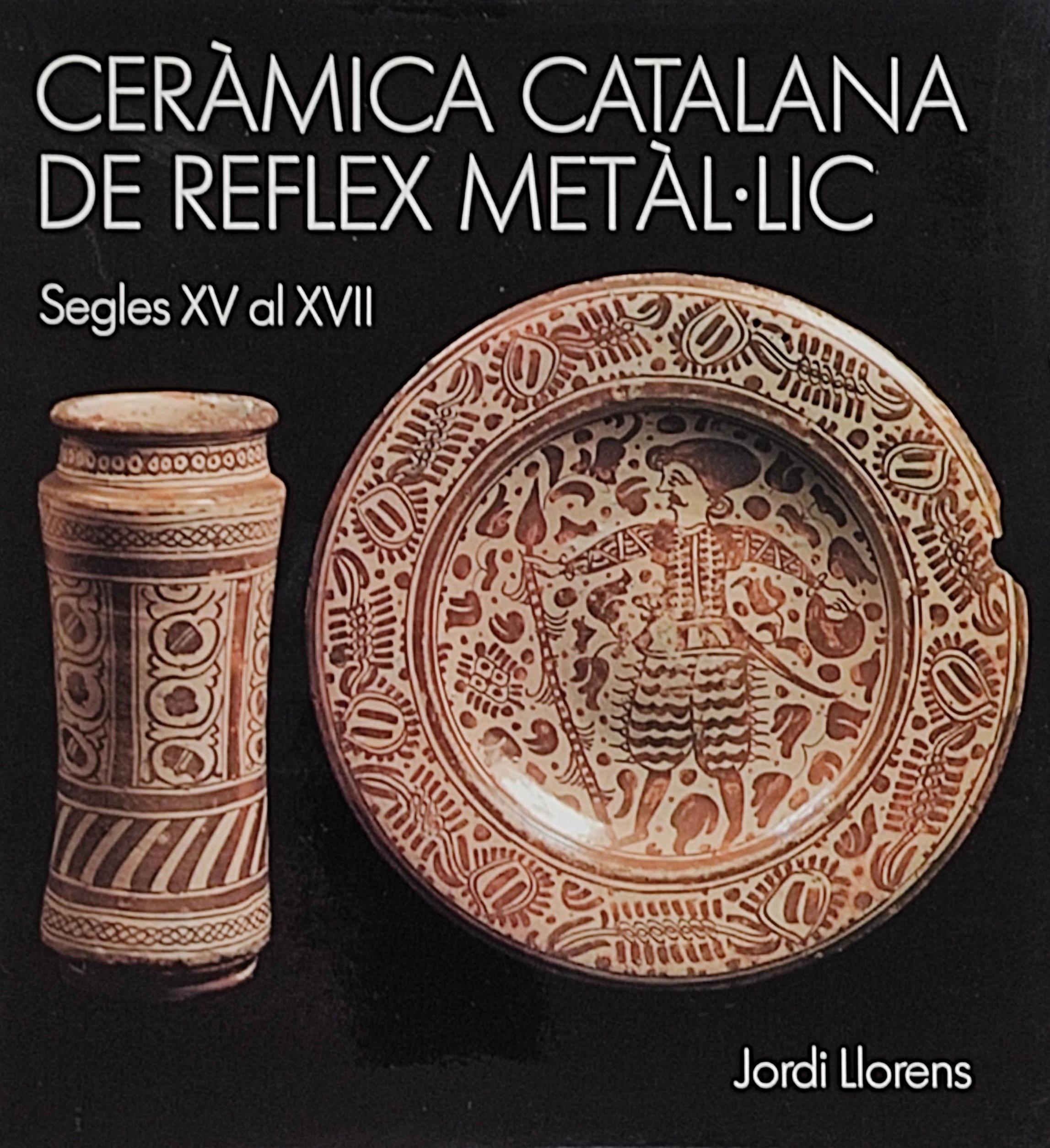 CERÀMICA CATALANA DE REFLEX METÀL.LIC. SEGLES XV AL XVII.  