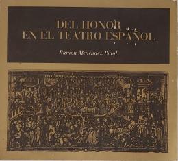RAMÓN MENÉNDEZ PIDAL (1869-1968) Escritor coruñés DEL HONOR EN EL TEATRO ESPAÑOL. CONFERENCIA DADA EN LA HABANA EN LA SOCIEDAD HISPANO CUBANA DE CULTURA POR MARZO DE 1937